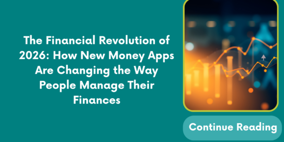 The Financial Revolution of 2026: How New Money Apps Are Changing the Way People Manage Their Finances