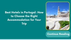 Best Hotels in Portugal: How to Choose the Right Accommodation for Your Trip