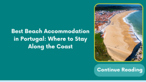 Best Beach Accommodation in Portugal: Where to Stay Along the Coast