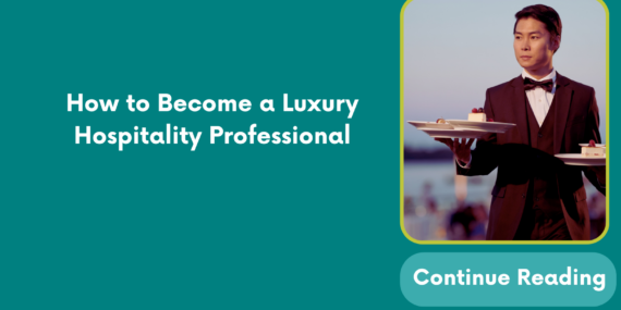 How to Become a Luxury Hospitality Professional