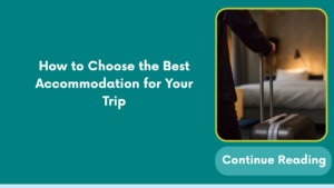 How to Choose the Best Accommodation for Your Trip